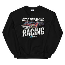 Load image into Gallery viewer, Stop Dreaming Start Racing Sweatshirt