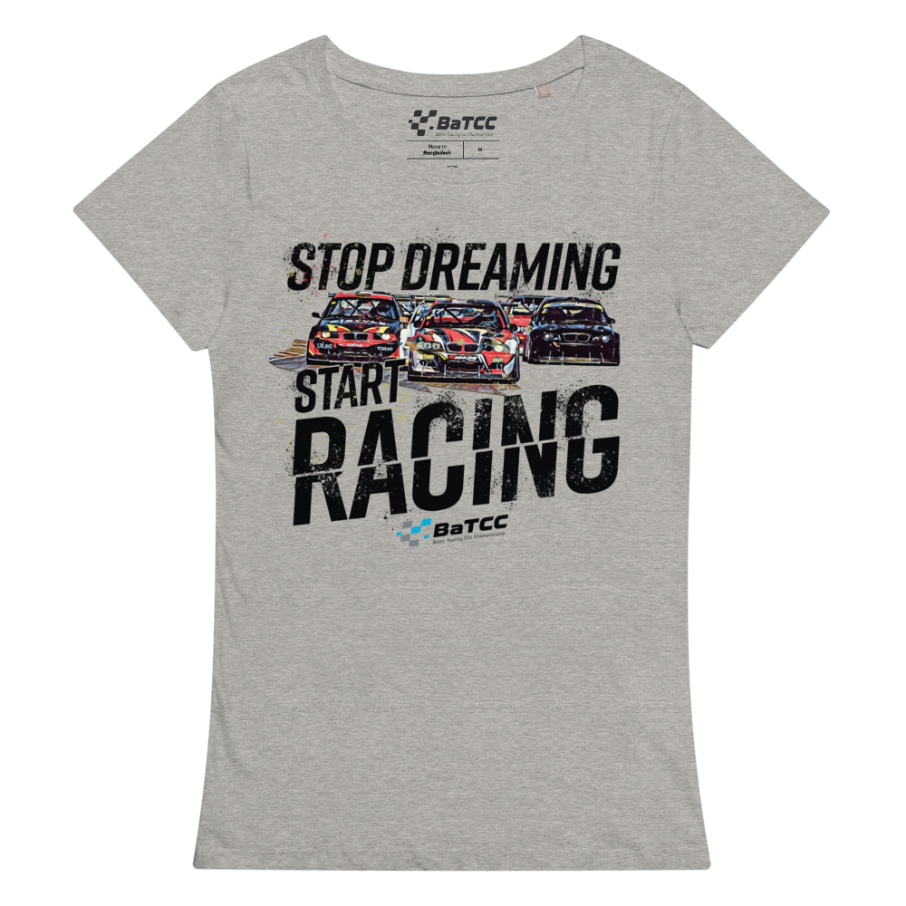 Stop Dreaming Start Racing Damen-Basic-T-Shirt aus Bio-Baumwolle
