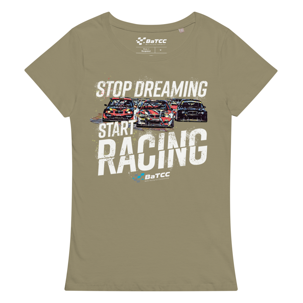 Stop Dreaming Start Racing Damen-Basic-T-Shirt aus Bio-Baumwolle